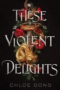 Cover of These Violent Delights by Chloe Gong
