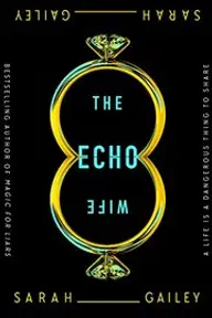 Cover of The Echo Wife by Sarah Gailey