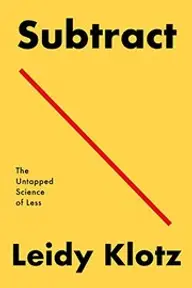 Cover of Subtract: The Untapped Science of Less by Leidy Klotz