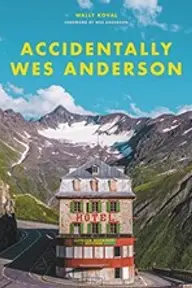 Cover of Accidentally Wes Anderson by Wally Koval