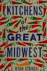 Cover of Kitchens of the Great Midwest by J. Ryan Stradal