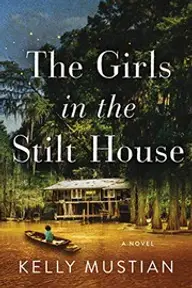 Cover of The Girls in the Stilt House by Kelly Mustian