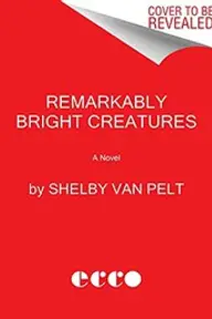 Cover of Remarkably Bright Creatures by Shelby Van Pelt