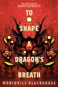 Cover of To Shape a Dragon's Breath by Moniquill Blackgoose
