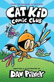 Cover of Cat Kid Comic Club by Dav Pilkey
