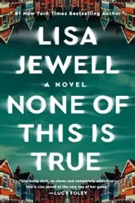 Cover of None of This Is True by Lisa Jewell