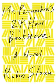 Cover of Mr. Penumbra's 24-Hour Bookstore by Robin Sloan